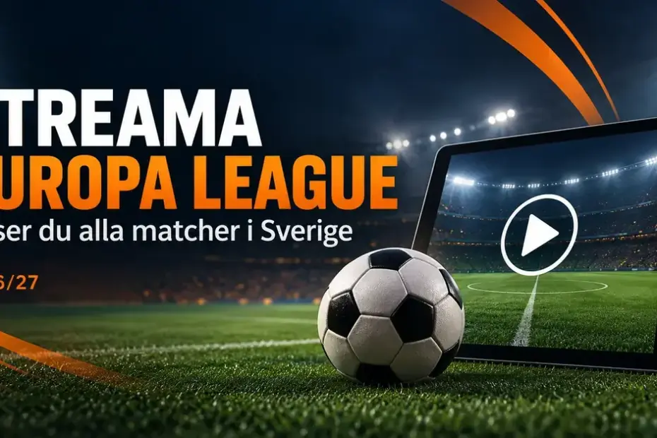 Fotboll och surfplatta med uppspelningssymbol på en upplyst arena med text om att streama Europa League i Sverige säsongen 2026/27.